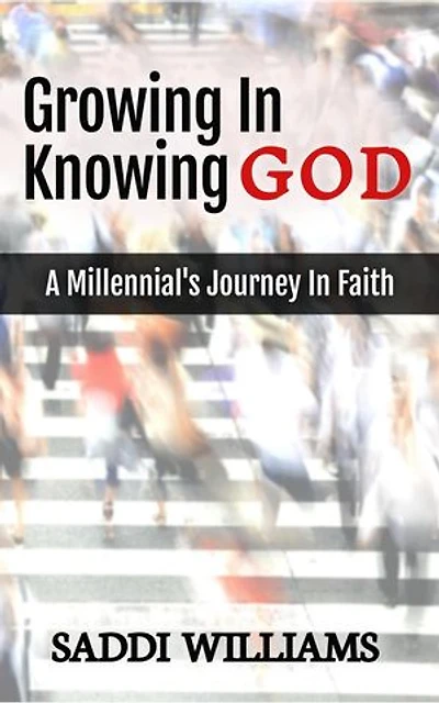 Growing In Knowing God: A Millennial's Journey In Faith
