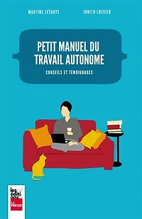 Petit manuel du travail autonome: Conseils et témoignages