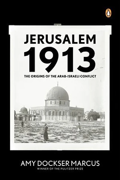 Jerusalem 1913: The Origins Of Arab-israeli Conflict