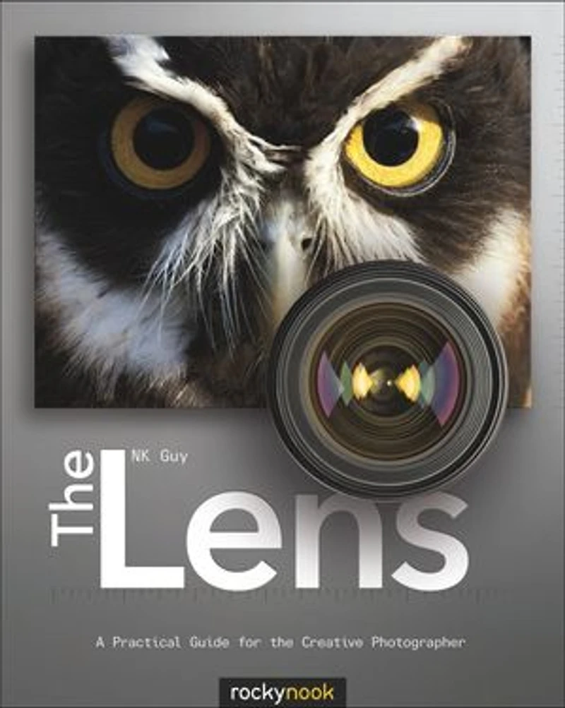 The Lens: A Practical Guide For Creative Photographer