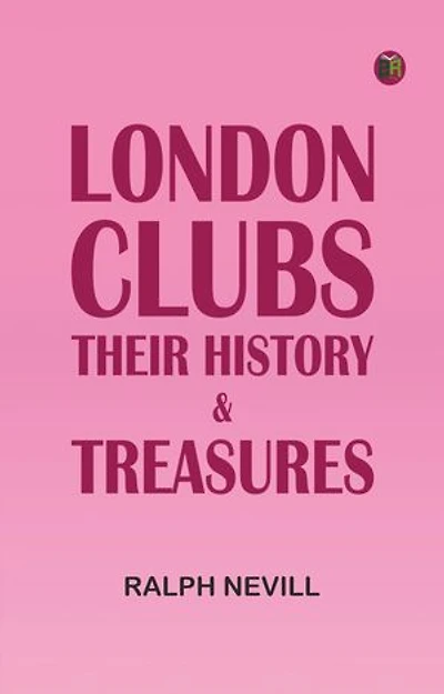 London Clubs: Their History & Treasures