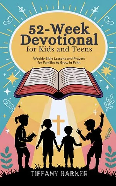 52-Week Devotional for Kids and Teens: Weekly Bible Lessons and Prayers for Families to Grow in Faith