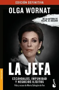 La Jefa: Escándalos, impunidad y negocios ilícitos Vida y ocaso de Marta Sahagún de Fox