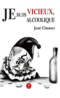 Je suis vicieux, je suis alcoolique