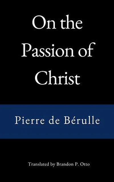 On the Passion of Christ: Selected Texts and Excerpts