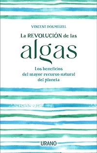 La revolución de las algas: Los beneficios del mayor recurso natural del planeta