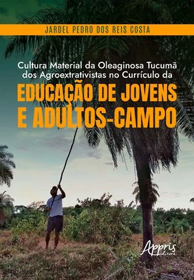 Cultura Material da Oleaginosa Tucumã dos Agroextrativistas no Currículo da Educação de Jovens e Adultos-Campo