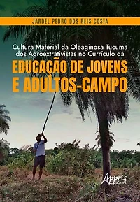 Cultura Material da Oleaginosa Tucumã dos Agroextrativistas no Currículo da Educação de Jovens e Adultos-Campo