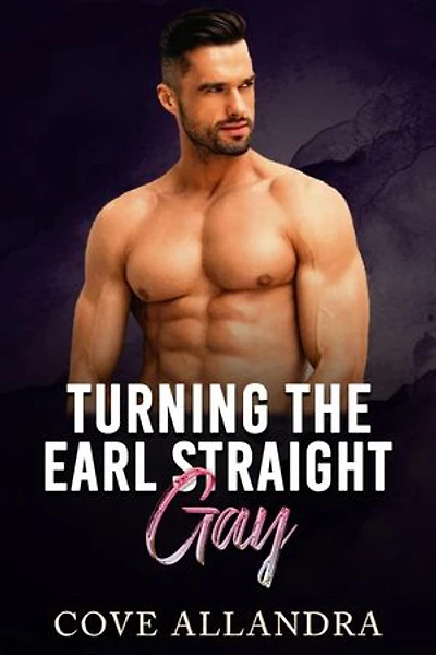 Turning The Earl Straight To Gay