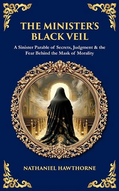 The Minister's Black Veil: A Sinister Parable of Secrets, Judgment & the Fear Behind the Mask of Morality