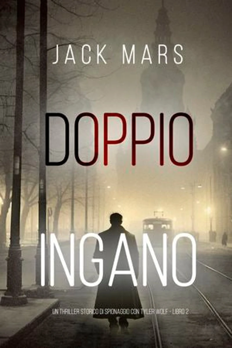 Doppio Inganno (Un Thriller Storico di Spionaggio con Tyler Wolf - Libro 2)