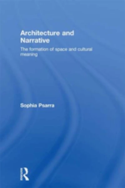 Architecture and Narrative: The Formation of Space Cultural Meaning