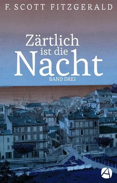 Zärtlich ist die Nacht. Band Drei: Roman in drei Bänden