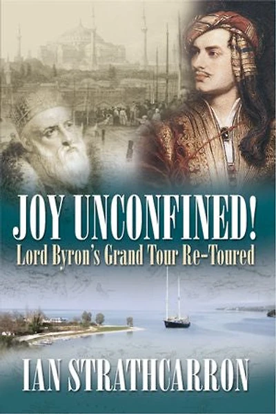 Joy Unconfined: Lord Byron's Grand Tour Re-toured