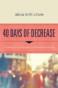 40 Days of Decrease: A Different Kind Hunger. Fast.