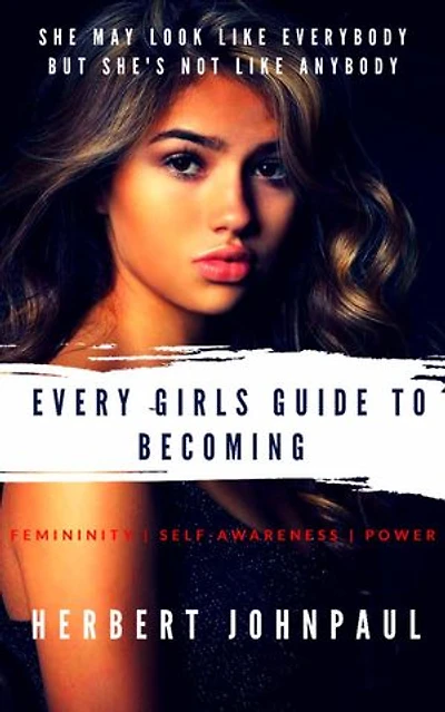 Every Girls Guide To Becoming: Femininity, self-awareness, power