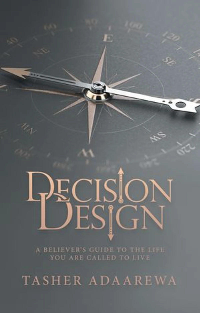 Decision Design: A Believer's Guide to the Life You Are Called Live