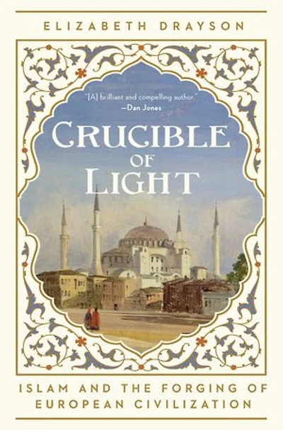 Crucible of Light: Islam and the Forging of European Civilization