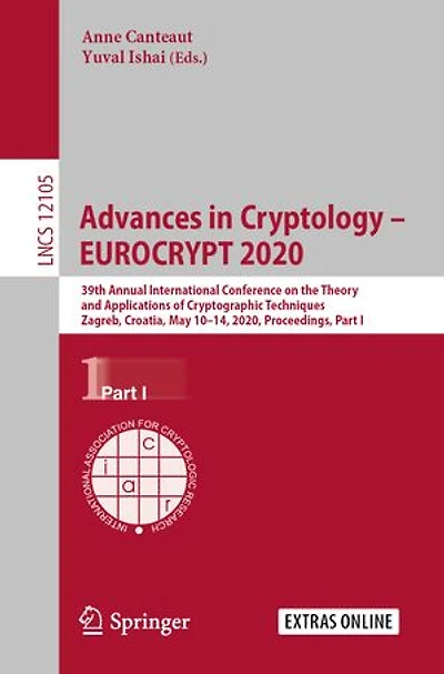 Advances Cryptology - EUROCRYPT 2020: 39th Annual International Conference on the Theory and Applications of Cryptographic Techniques, Zagreb, Croatia, May 10-14, 2020, Proceedings, Part I
