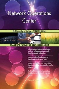 Network Operations Center A Complete Guide - 2020 Edition