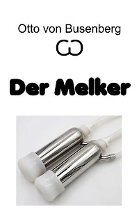 Der Melker: Erotischer Roman