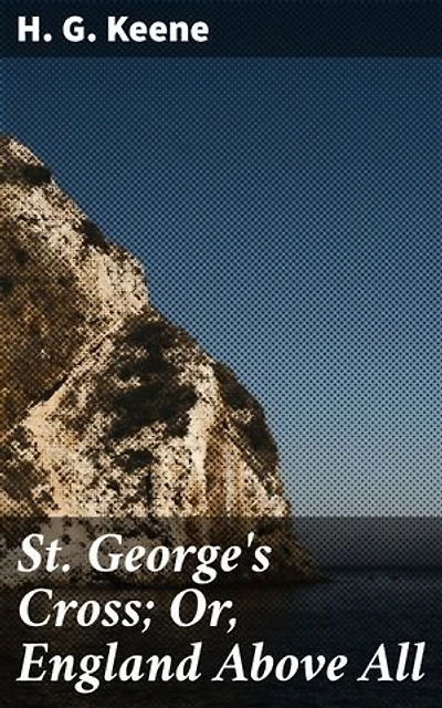 St. George's Cross; Or, England Above All: Patriotism and Sacrifice in Times of War