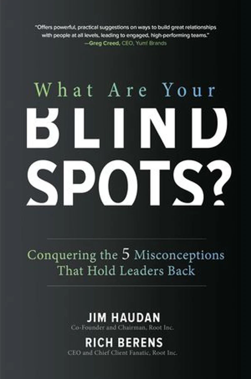 What Are Your Blind Spots? Conquering the 5 Misconceptions That Hold Leaders Back: Back