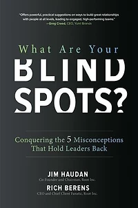 What Are Your Blind Spots? Conquering the 5 Misconceptions That Hold Leaders Back: Back