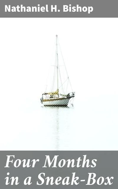 Four Months in a Sneak-Box: Enriched edition. A Boat Voyage of 2600 Miles Down the Ohio and Mississippi Rivers, and Along the Gulf of Mexico