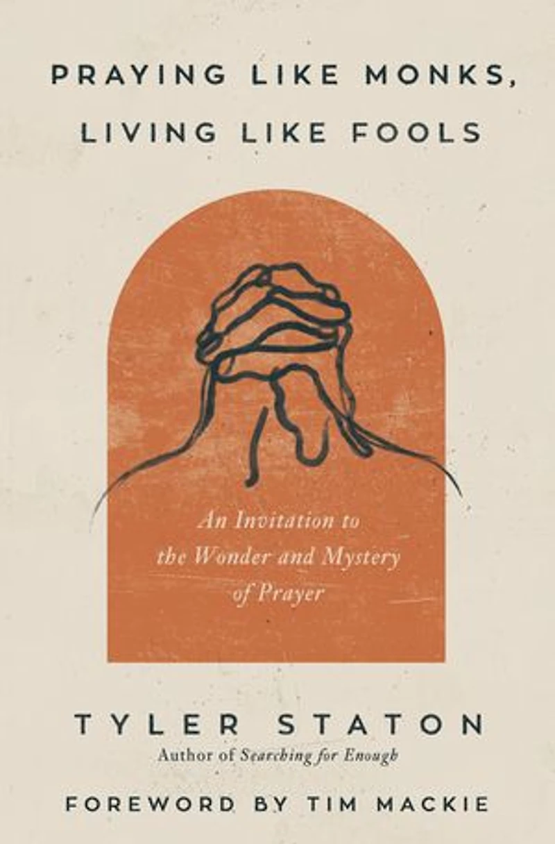 Praying Like Monks, Living Fools Bible Study Guide plus Streaming Video: A on Learning to Pray Jesus