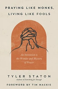 Praying Like Monks, Living Fools Bible Study Guide plus Streaming Video: A on Learning to Pray Jesus