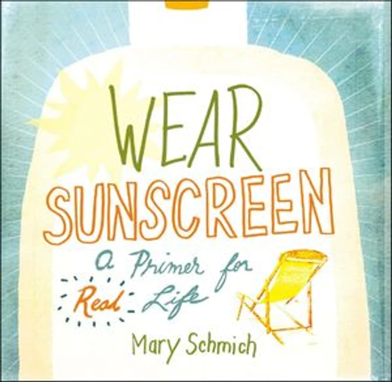 Wear Sunscreen: A Primer for Real Life
