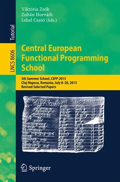 Central European Functional Programming School: 5th Summer School, CEFP 2013, Cluj-Napoca, Romania, July 8-20, Revised Selected Papers