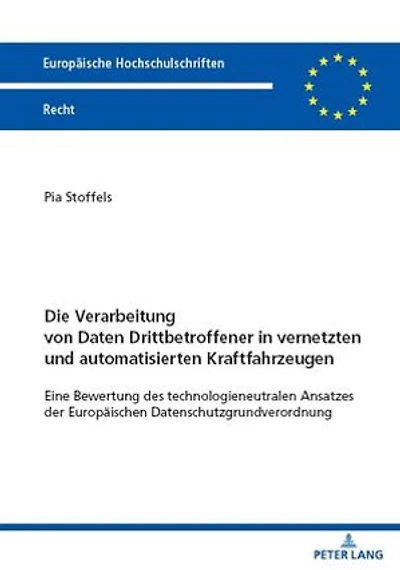 Die Verarbeitung von Daten Drittbetroffener in vernetzten und automatisierten Kraftfahrzeugen: Eine Bewertung des technologieneutralen Ansatzes der Europaeischen Datenschutzgrundverordnung