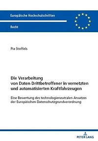 Die Verarbeitung von Daten Drittbetroffener in vernetzten und automatisierten Kraftfahrzeugen: Eine Bewertung des technologieneutralen Ansatzes der Europaeischen Datenschutzgrundverordnung