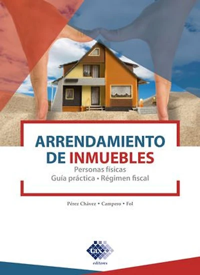 Arrendamiento de inmuebles 2020.: Personas físicas. Guía práctica. Régimen fiscal
