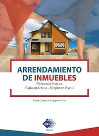 Arrendamiento de inmuebles 2020.: Personas físicas. Guía práctica. Régimen fiscal
