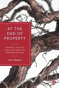 At the End of Property: Patents, Plants and Crisis Propertization