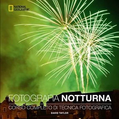 Fotografia notturna: Corso completo di tecnica fotografica