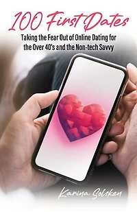 100 First Dates: Taking the Fear Out of Online Dating for Over 40's and Non-tech Savvy