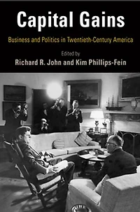 Capital Gains: Business And Politics Twentieth-century America