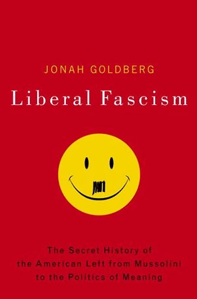 Liberal Fascism: The Secret History Of American Left, From Mussolini To Politics Change