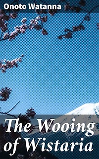 The Wooing of Wistaria: A Cultural Journey of Love and Identity in Early 20th Century America