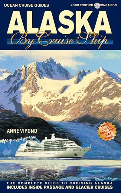 Alaska by Cruise Ship - 10th Edition: The Complete Guide to
