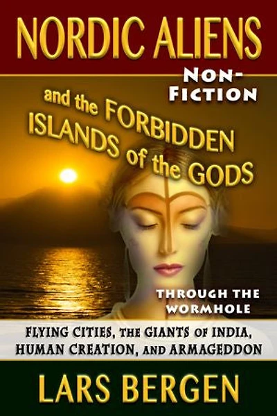 Nordic Aliens and the Forbidden Islands of the Gods: Flying Cities, the Giants of India, Human Creation, and Armageddon