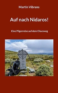 Auf nach Nidaros!: Eine Pilgerreise auf dem Olavsweg von Oslo nach Trondheim