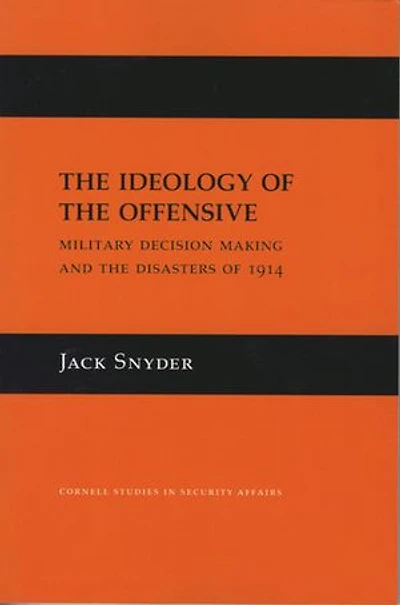 the Ideology of Offensive: Military Decision Making and Disasters 1914