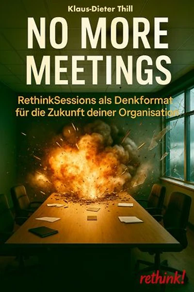 No More Meetings: RethinkSessions als Denkformat für die Zukunft deiner Organisation