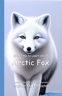 It's Time to Learn about Arctic Fox