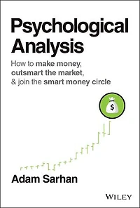 Psychological Analysis: How To Make Money, Outsmart The Market, And Join Smart Money Circle